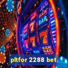 pltfor 2288 bet